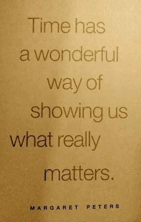 Time has a wonderful way of showing us what really matters.