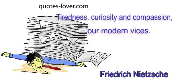 Tiredness curiosity and compassion our modern vices
