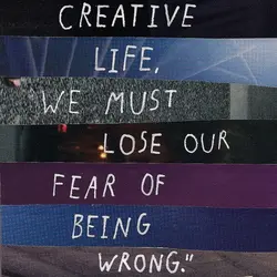 To live a creative life, we must lose our fear of being wrong.