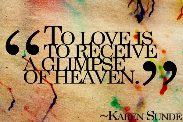 To love is to receive a glimpse of heaven