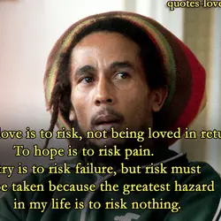 To love is to risk, not being loved in return.To hope is to risk pain.To...