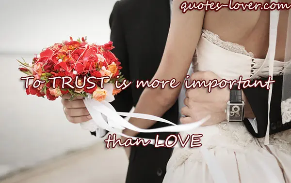 To trust is more important than love.