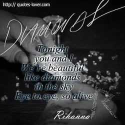 Tonight you and I We're beautiful like diamonds in the sky Eye to eye, so...