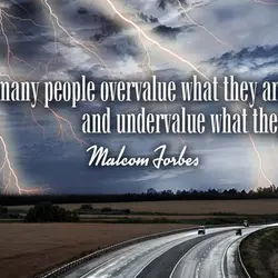 Too many people overvalue what they are not and undervalue what they are