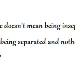 True love doesn't mean being inseparable it means being separated and nothing changes