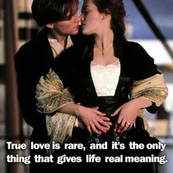 True love is rare, and it's the only thing that gives life real meaning.