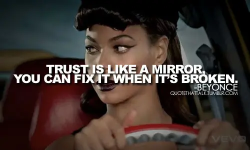 Trust is like a mirror, you can't fix it when it's broken.