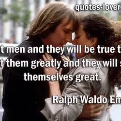 Trust men and they will be true to you; treat them greatly and they will...