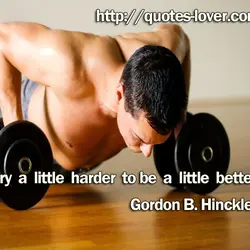 Try a little harder to be a little better.
