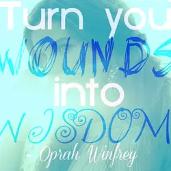 Turn your wounds into wisdom