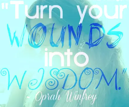 Turn your wounds into wisdom