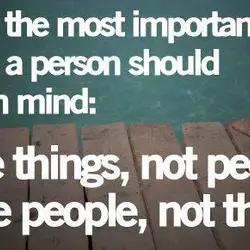 Two of the most important things a person should bear in mind: use things, not...