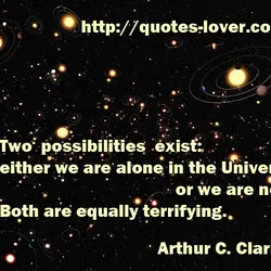 Two possibilities exist: either we are alone in the Universe or we are not. Both...