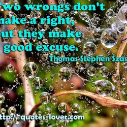 Two wrongs don't make a right, but they make a good excuse.