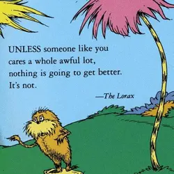 Unless someone like you cares a whole awful lot, nothing is going to get better....