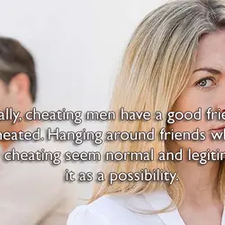 Usually, cheating men have a good friend who cheated. Hanging around friends who stray makes...