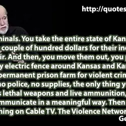 Violent Criminals. You take the entire state of Kansas , give them a couple of...