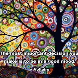 The most important decision you make is to be in a good mood.