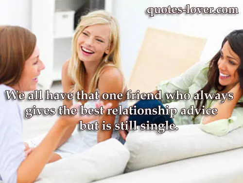 We all have that one friend who always gives the best relationship advice but is still single