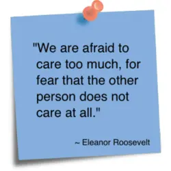 We are afraid to care too much, for fear that the other person does not...
