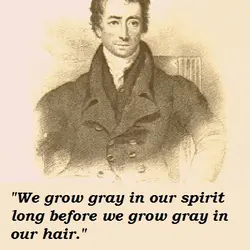 We grow gray in our spirit long before we grow gray in our hair