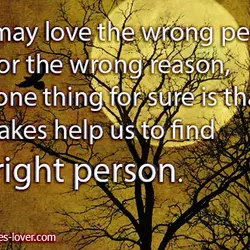 We may love the wrong person, cry for the wrong reason, but one thing for...