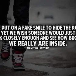 We put on a fake smile to hide the pain yet we wish someone would...