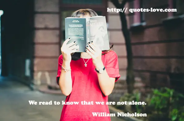 We read to know that we are not alone.