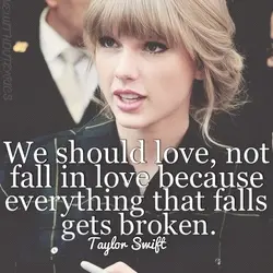 We should love not fall in love because everything that falls gets broken