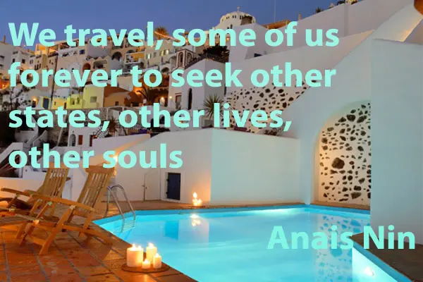 We travel some of us forever, to seek other states, other lives, other souls