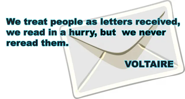 We treat people as letter received, we read in a hurry, but we never reread them