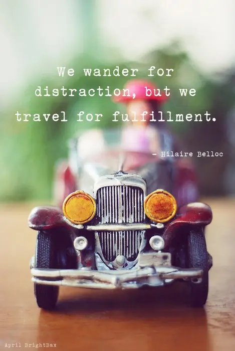 We wander for distraction, but we travel for fulfillment