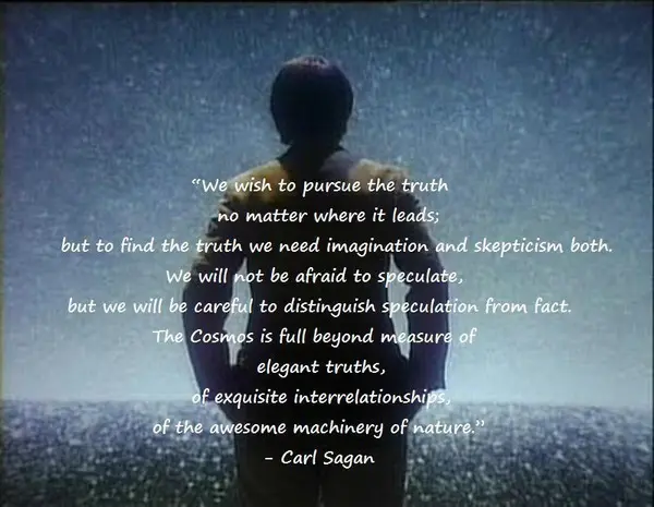 We wish to pursue the truth no matter where it leads; but to find the truth we need imagination and skepticism both