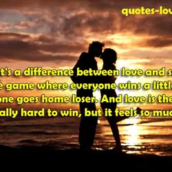 Well that's a difference between love and sex. Sex is the game where everyone wins...