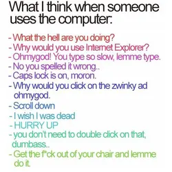 What I think when someone uses the computer What the hell are you doing Why...