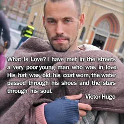 What Is Love? I have met in the streets a very poor young man who...