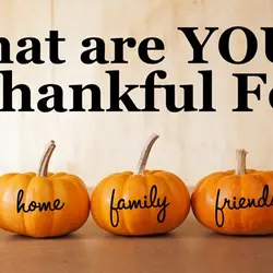 What are YOU Thankful For? health home family friends food.