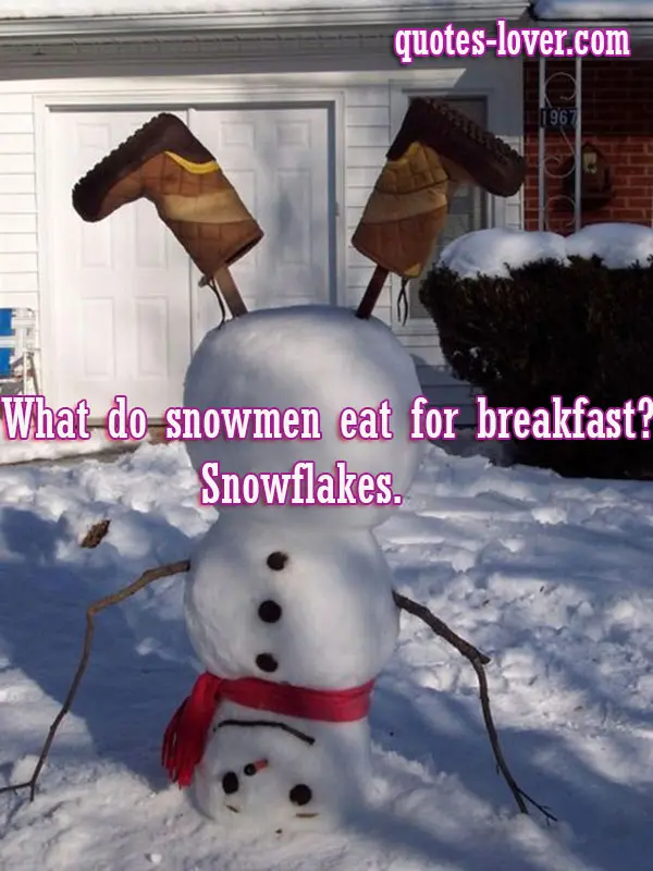 What do snowmen eat for breakfast?  Snowflakes.
