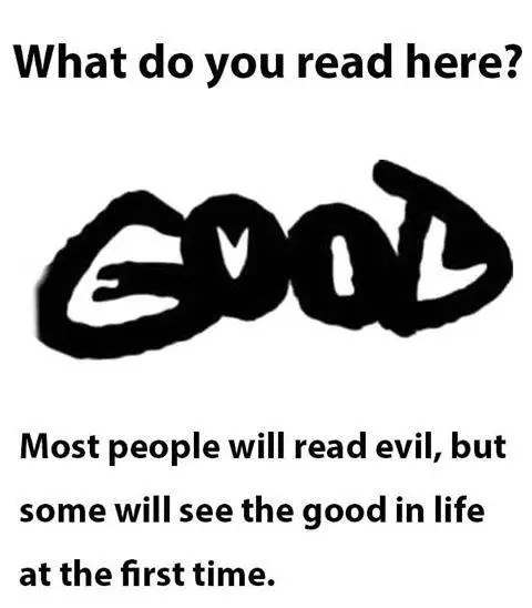 What do you read here ? Most people will read evil, but some will see the good in life at the first time