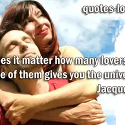 What does it matter how many lovers you have if none of them gives you...