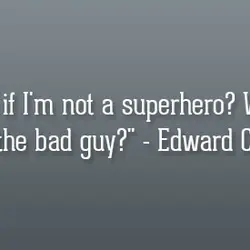 What if I'm not a superhero? What if I'm the bad guy?