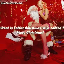 What is Father Christmas' wife called ? Mary Christmas!