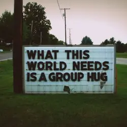 What this world needs is a group hug.