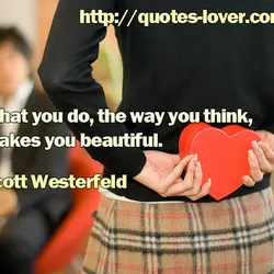 What you do, the way you think, makes you beautiful.