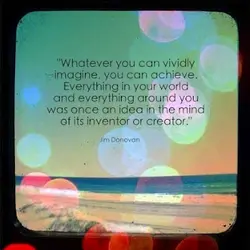 Whatever you can vividly imagine, you can achieve. Everything in your world and everything around...