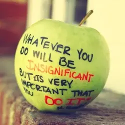 Whatever you do will be insignificant but its very important that you do it.