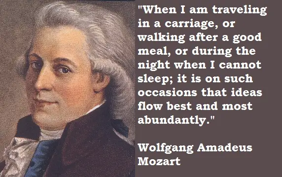When I am travelling in a carriage, or walking after a good meal, or during the night when I cannot sleep; it on such occasions that ideas flow the best and most abundatly