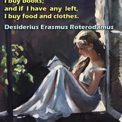 When I have a little money, I buy books; and if I have any left,...