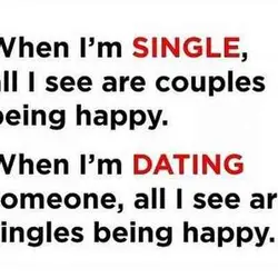 When I'm single all I see are couples being happy. When I'm dating someone, all...