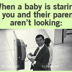 When a baby is staring at you and their parents aren't looking